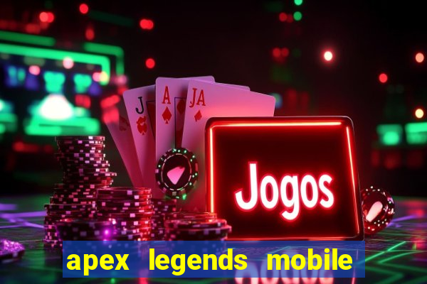 apex legends mobile vai voltar
