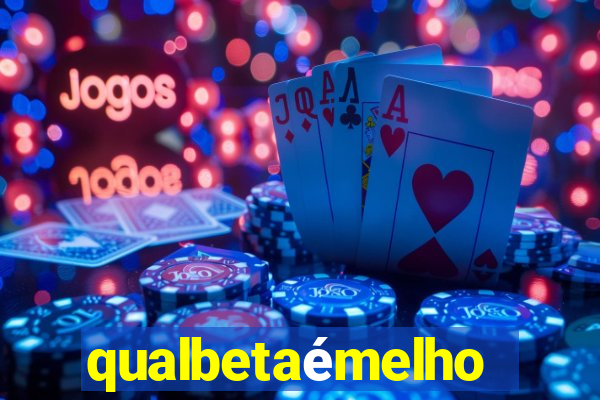 qualbetaémelhor