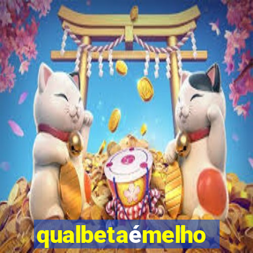 qualbetaémelhor