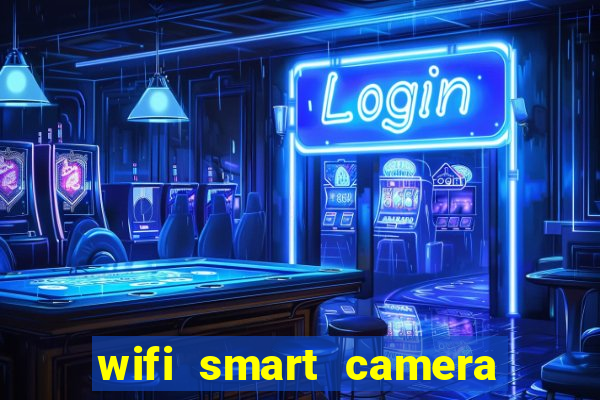 wifi smart camera easy to achieve real time remote viewing
