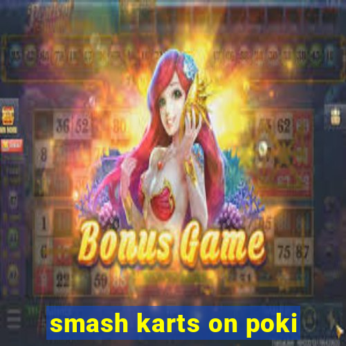 smash karts on poki