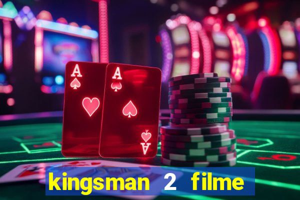 kingsman 2 filme completo dublado superflix