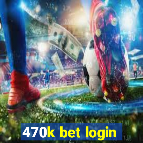 470k bet login