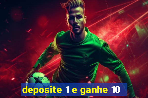 deposite 1 e ganhe 10