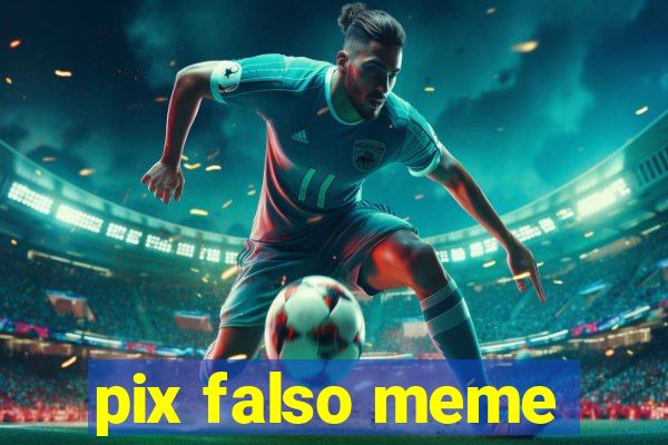 pix falso meme