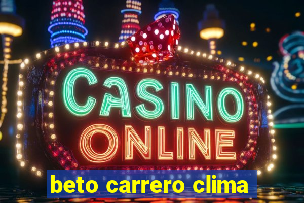 beto carrero clima