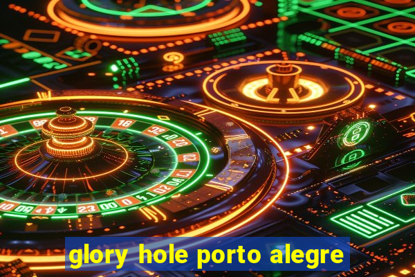 glory hole porto alegre