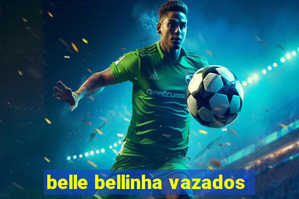 belle bellinha vazados