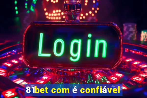 81bet com é confiável