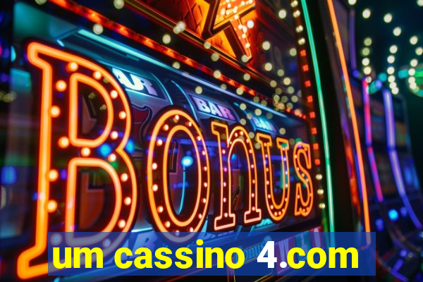 um cassino 4.com