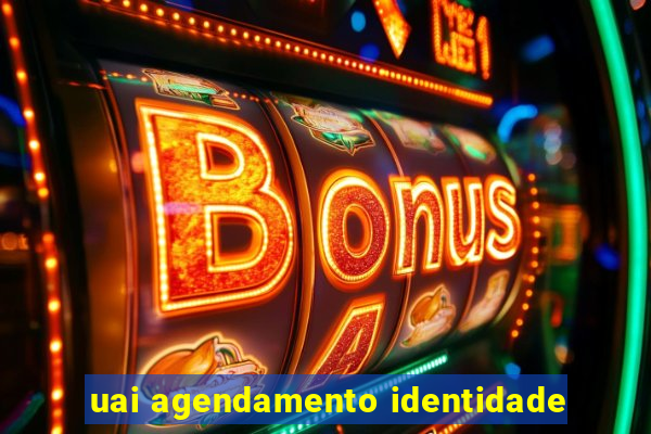 uai agendamento identidade