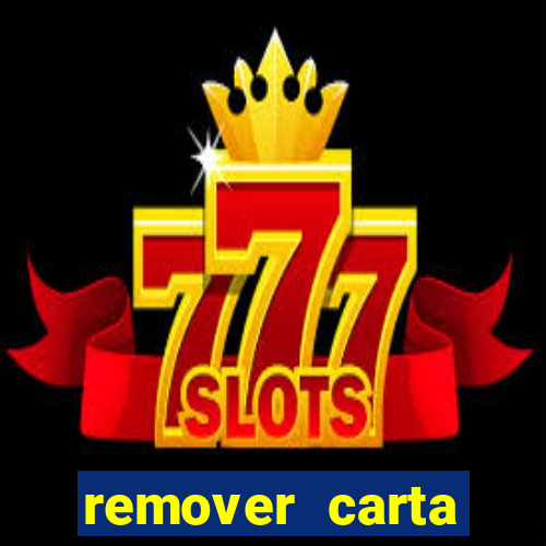 remover carta history reborn