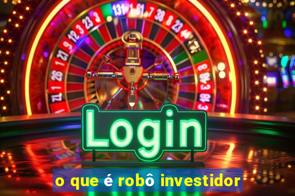 o que é robô investidor