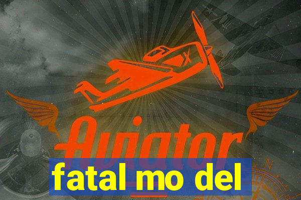 fatal mo del