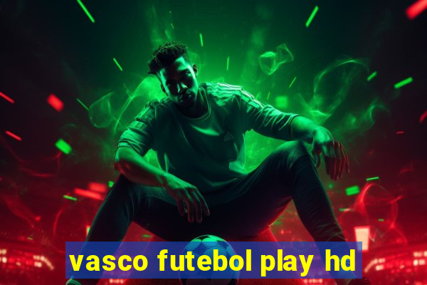 vasco futebol play hd