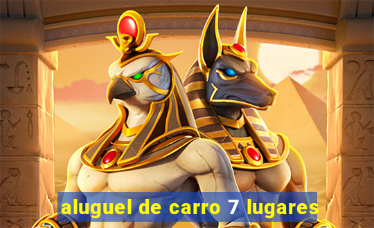 aluguel de carro 7 lugares