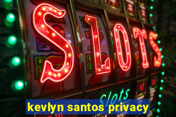 kevlyn santos privacy