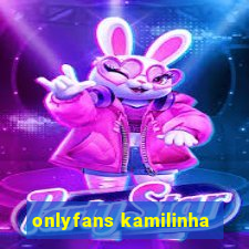 onlyfans kamilinha