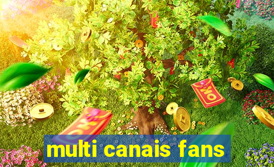 multi canais fans
