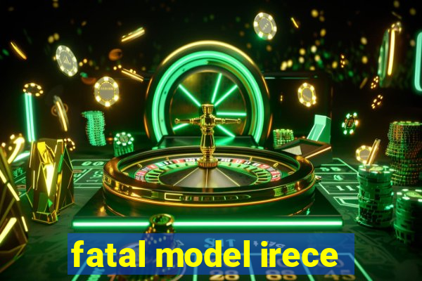 fatal model irece