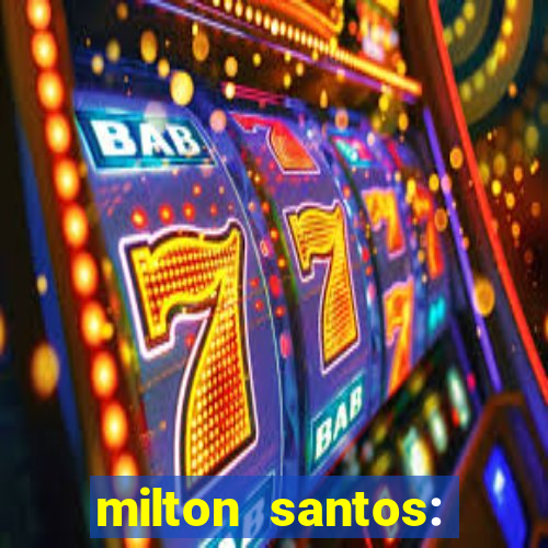 milton santos: biografia resumo