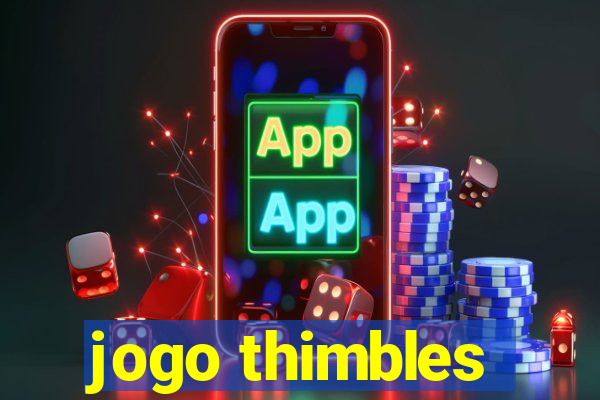 jogo thimbles