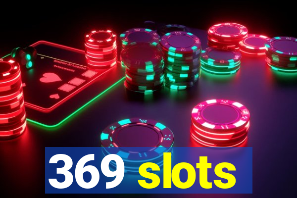 369 slots