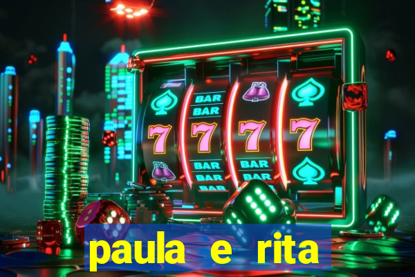 paula e rita compraram muitas cartelas no bingo e gastaram