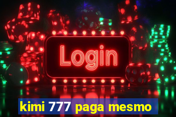 kimi 777 paga mesmo