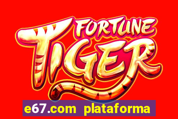 e67.com plataforma de jogos