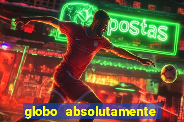 globo absolutamente sobre tudo