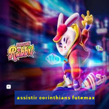 assistir corinthians futemax
