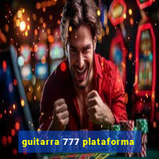 guitarra 777 plataforma