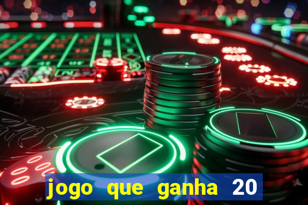 jogo que ganha 20 reais no cadastro