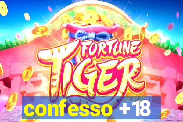 confesso +18