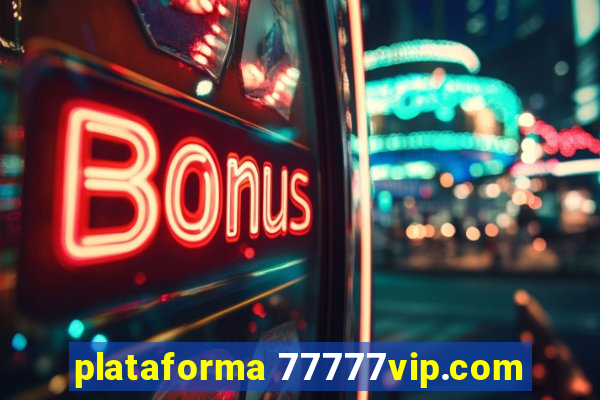 plataforma 77777vip.com