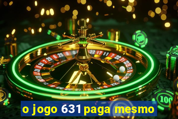 o jogo 631 paga mesmo