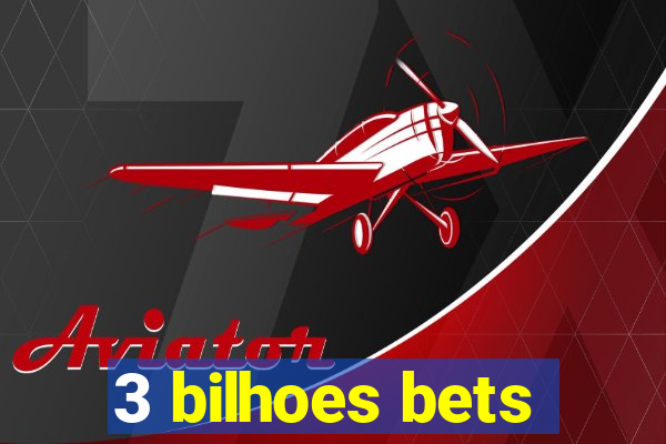 3 bilhoes bets