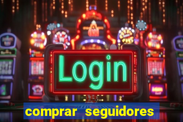 comprar seguidores que interagem