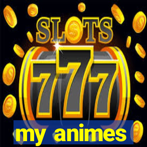 my animes