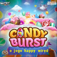 o jogo happy wired paga mesmo