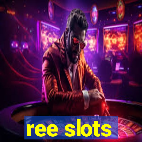 ree slots
