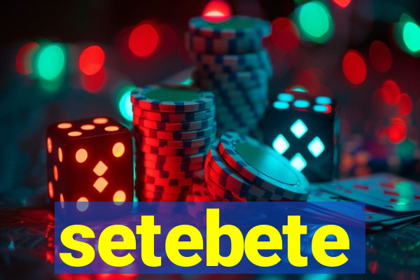 setebete