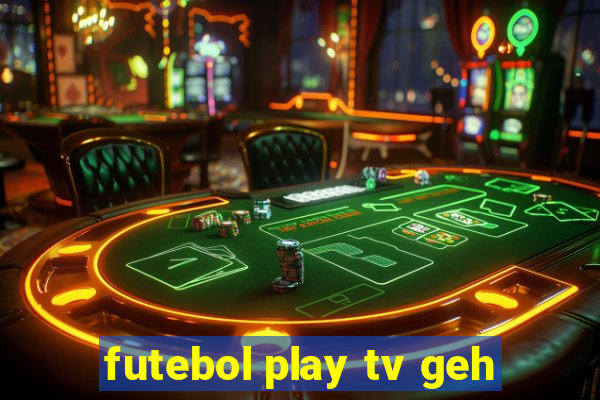 futebol play tv geh