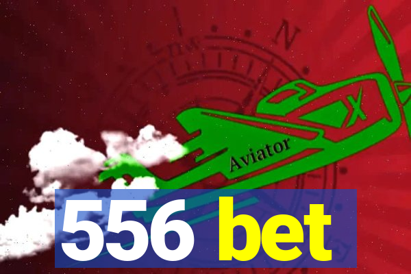 556 bet