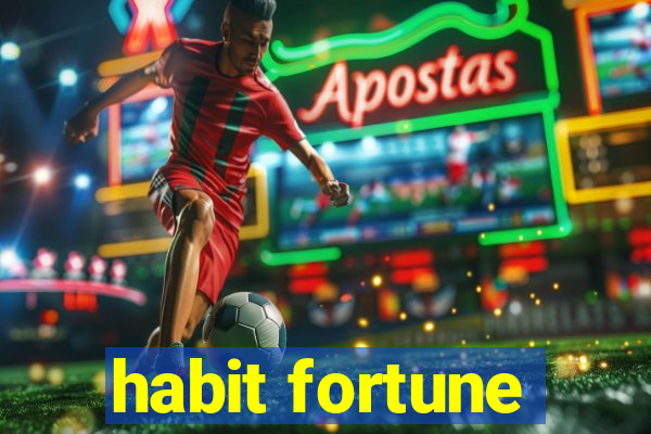 habit fortune