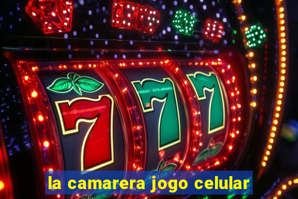 la camarera jogo celular