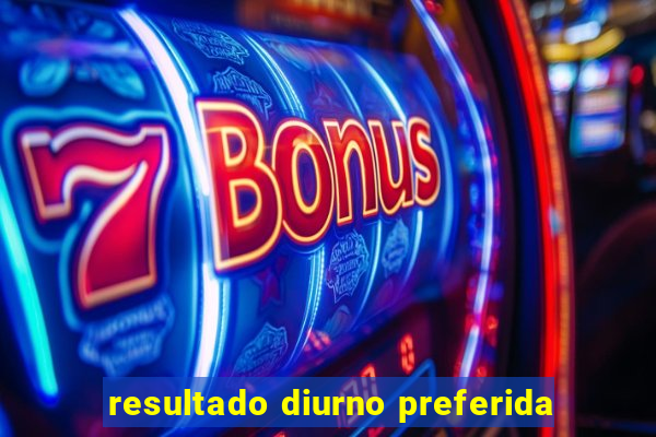 resultado diurno preferida