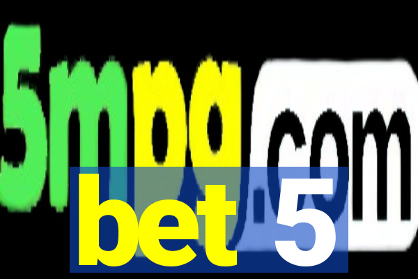 bet 5
