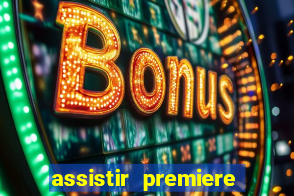 assistir premiere ao vivo gratis
